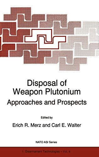 Disposal of Weapon Plutonium - Approaches and Prospects Proceedings of the NATO Advanced Research Wo PDF